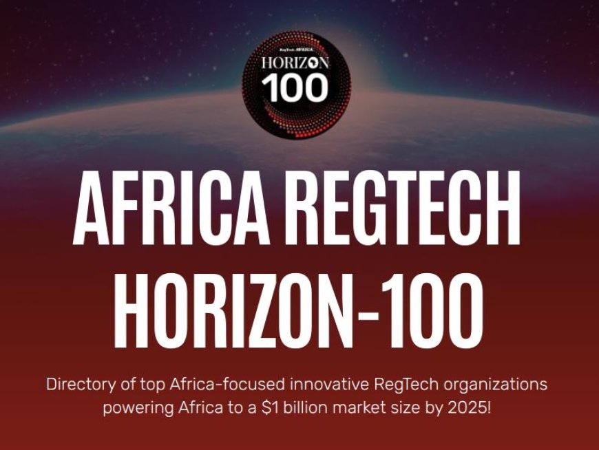 CALL FOR NOMINATIONS: REGTECH HORIZON-100 – CELEBRATING AFRICA’S LEADING REGTECH INNOVATORS