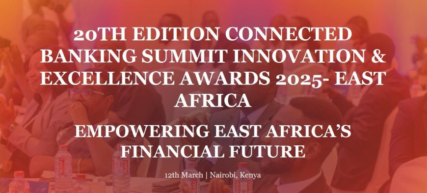 20th Edition Connected Banking Summit Innovation & Excellence awards 2025- East Africa