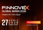 Finnovex North Africa 2026: Catalyzing Egypt’s Fintech Revolution Through Smart Finance and Regulatory Transformation