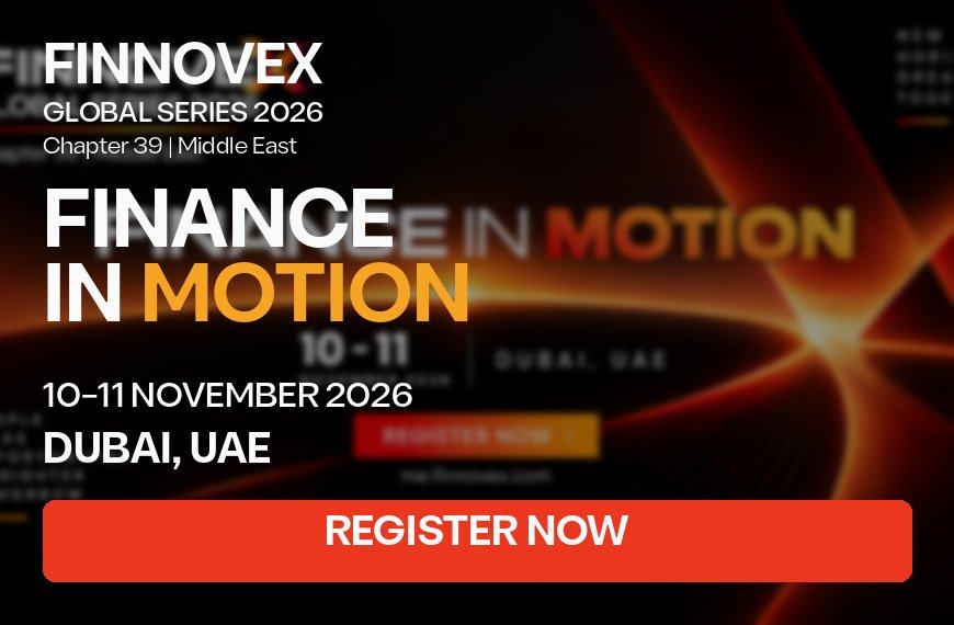 FINNOVEX Middle East 2026: Dubai Banking and Fintech Summit Looks Ahead to a Connected Financial System in 2027